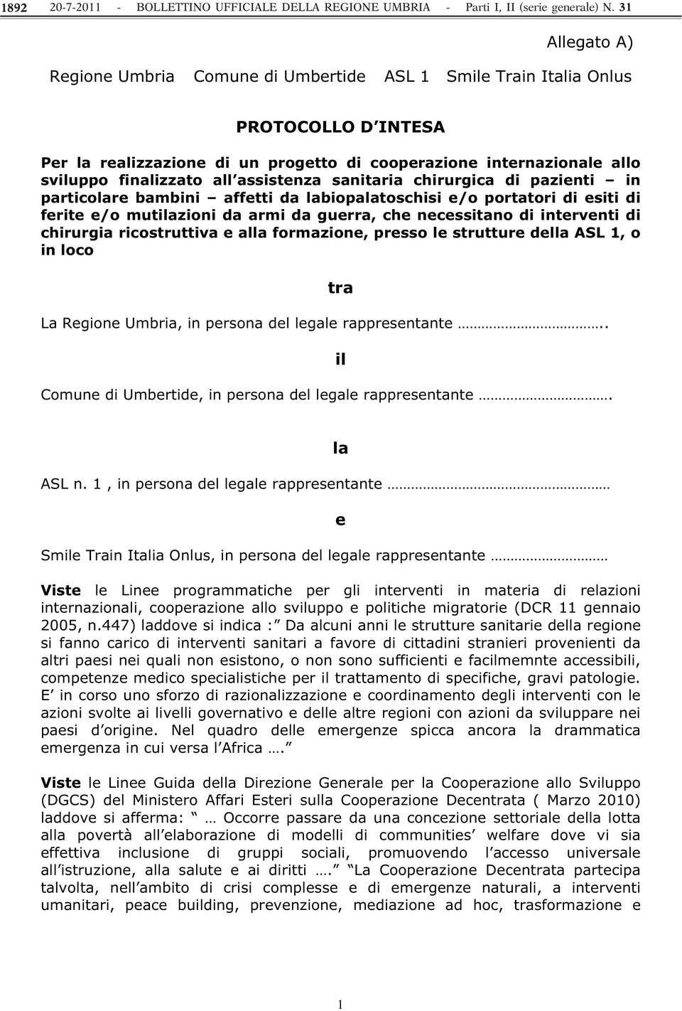 chirurgia ricostruttiva e alla formazione, presso le strutture della ASL 1, o in loco La Regione Umbria, in persona del legale rappresentante.