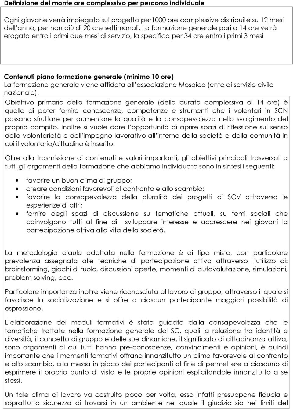 generale viene affidata all associazione Mosaico (ente di servizio civile nazionale).