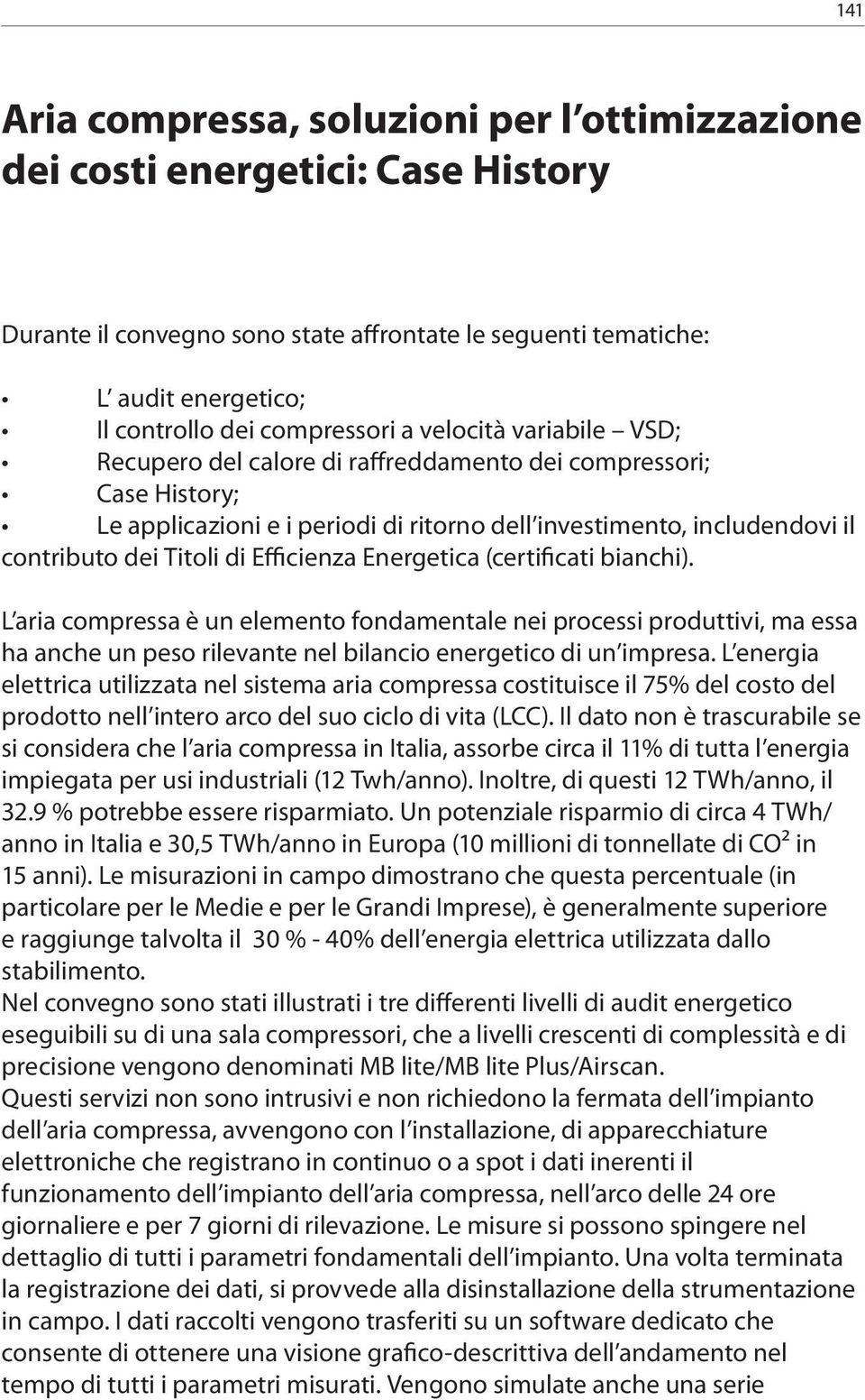 Efficienza Energetica (certificati bianchi). L aria compressa è un elemento fondamentale nei processi produttivi, ma essa ha anche un peso rilevante nel bilancio energetico di un impresa.