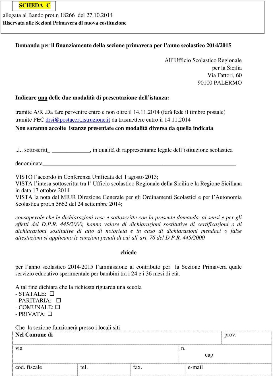 istanza: All Ufficio Scolastico Regionale per la Sicilia Via Fattori, 60 90100 PALERMO tramite A/R.Da fare pervenire entro e non oltre il 14.11.