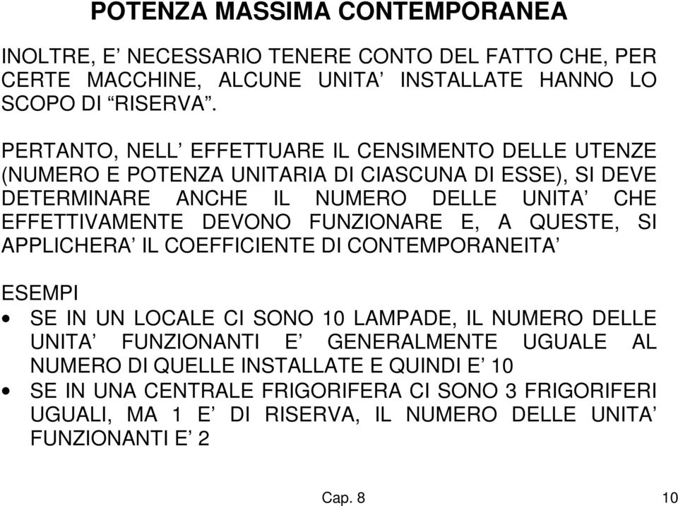 EFFETTIVAMENTE DEVONO FUNZIONARE E, A QUESTE, SI APPLICHERA IL COEFFICIENTE DI CONTEMPORANEITA ESEMPI SE IN UN LOCALE CI SONO 10 LAMPADE, IL NUMERO DELLE UNITA