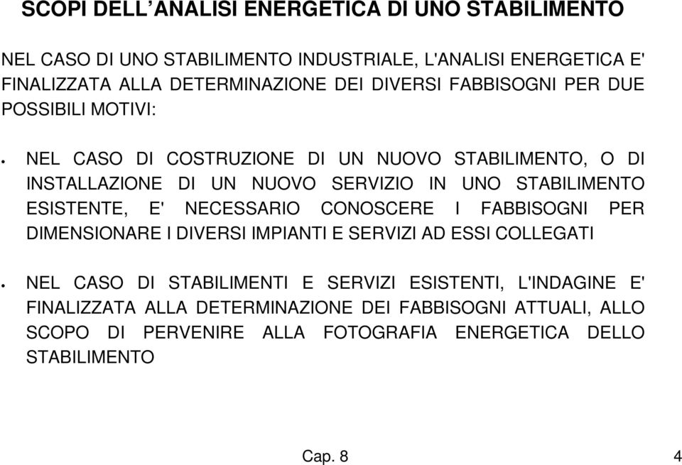 STABILIMENTO ESISTENTE, E' NECESSARIO CONOSCERE I FABBISOGNI PER DIMENSIONARE I DIVERSI IMPIANTI E SERVIZI AD ESSI COLLEGATI NEL CASO DI STABILIMENTI E