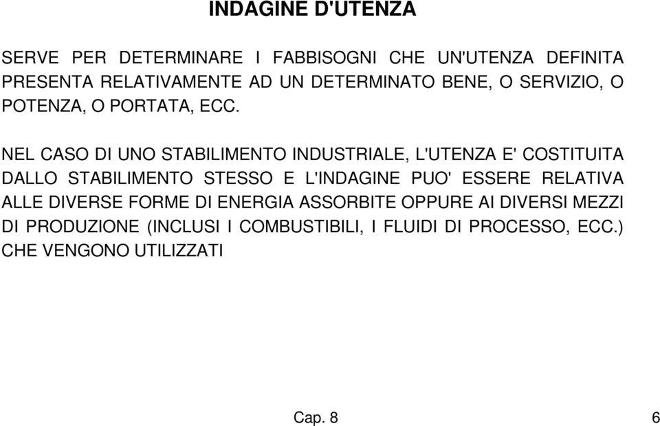 NEL CASO DI UNO STABILIMENTO INDUSTRIALE, L'UTENZA E' COSTITUITA DALLO STABILIMENTO STESSO E L'INDAGINE PUO'