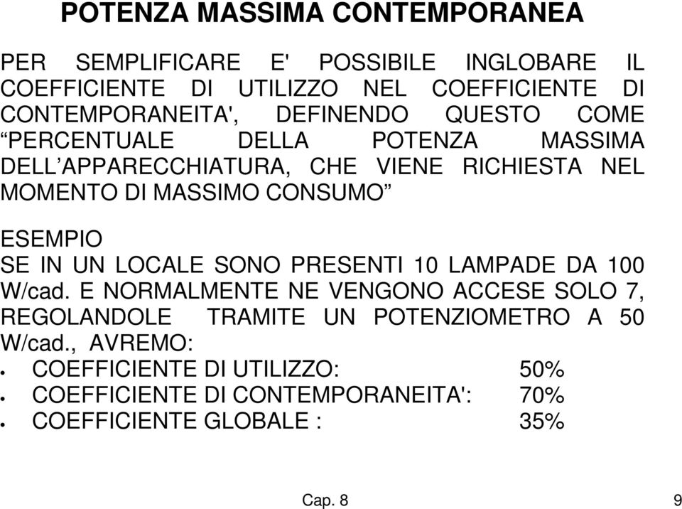 MASSIMO CONSUMO ESEMPIO SE IN UN LOCALE SONO PRESENTI 10 LAMPADE DA 100 W/cad.