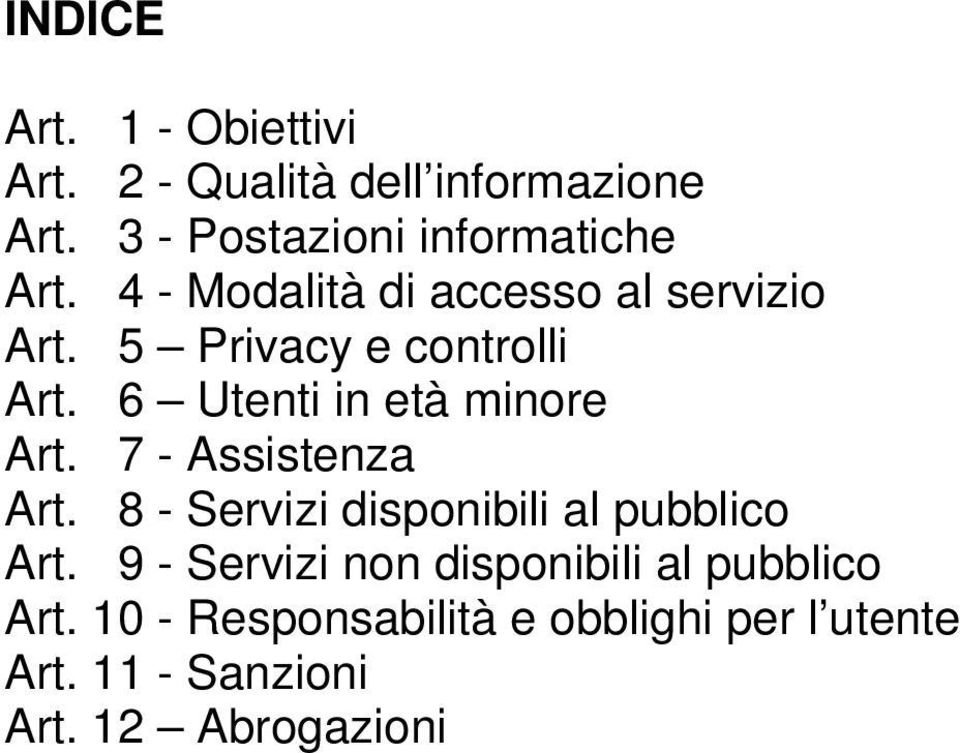 5 Privacy e controlli Art. 6 Utenti in età minore Art. 7 - Assistenza Art.