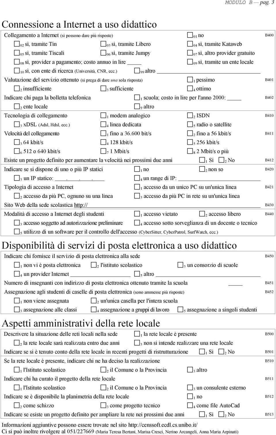 Jumpy 07 sì, altro provider gratuito 08 sì, provider a pagamento; costo annuo in lire 09 sì, tramite un ente locale 10 sì, con ente di ricerca (Università, CNR, ecc.