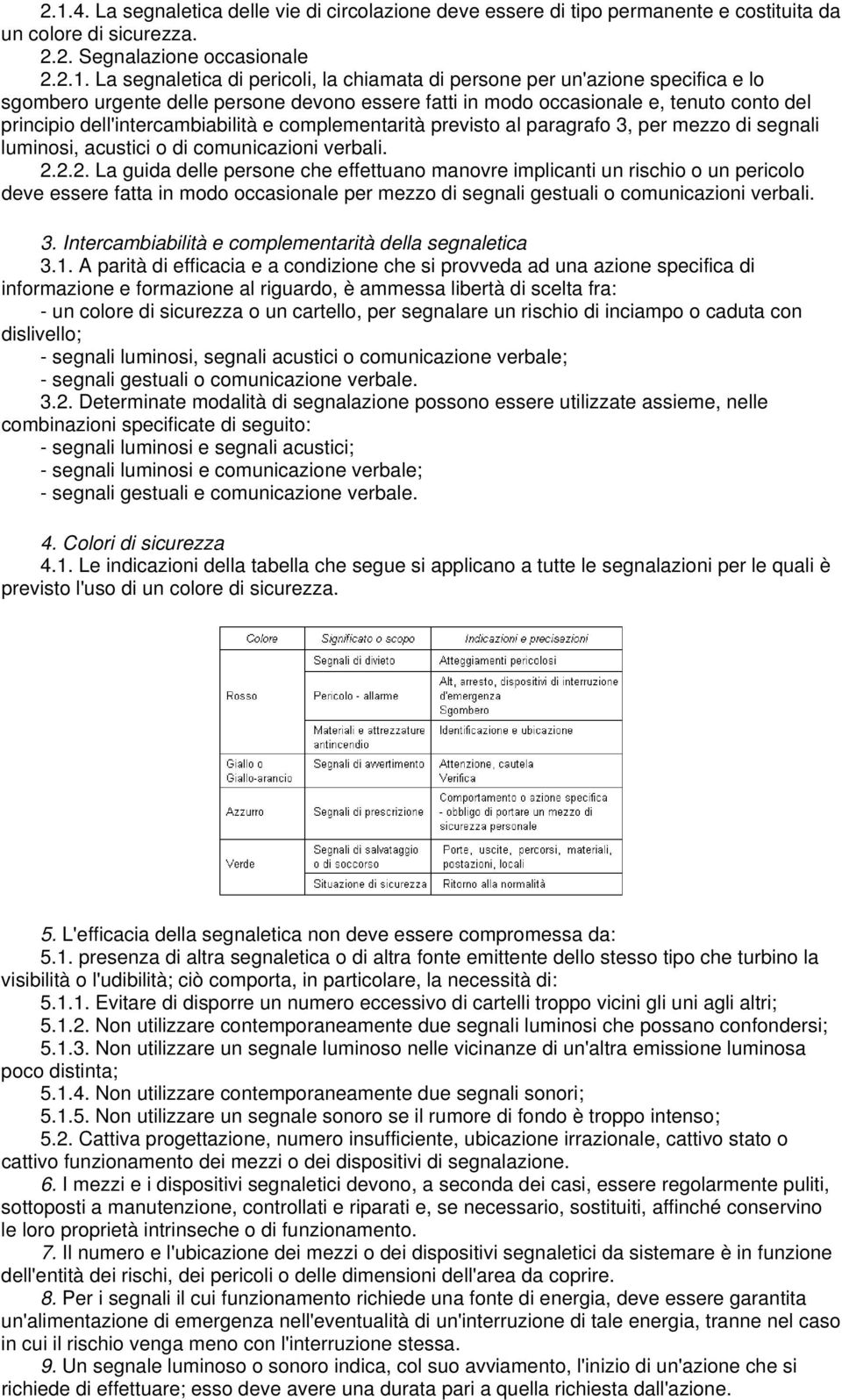 paragrafo 3, per mezzo di segnali luminosi, acustici o di comunicazioni verbali. 2.