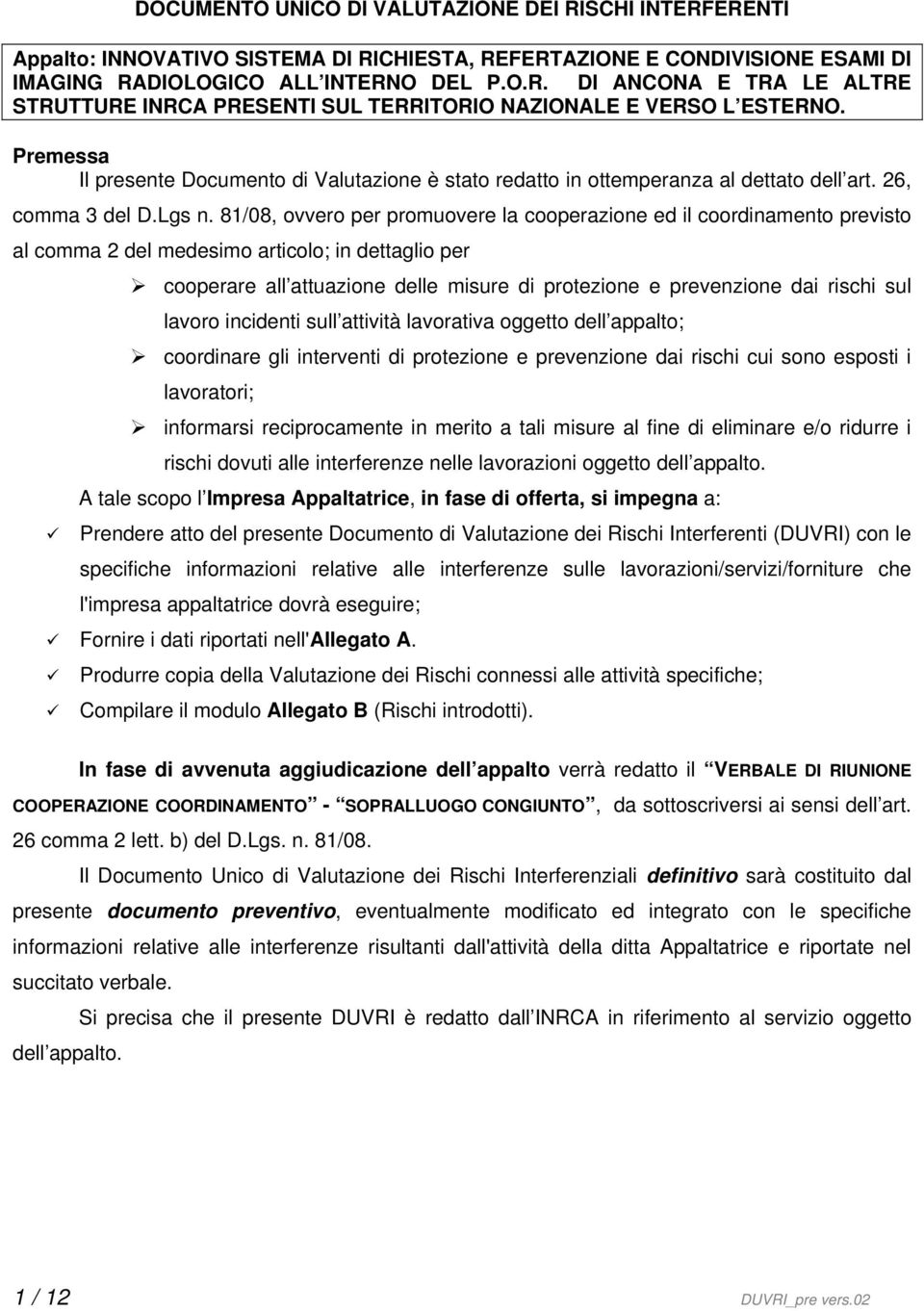 81/08, ovvero per promuovere la cooperazione ed il coordinamento previsto al comma 2 del medesimo articolo; in dettaglio per cooperare all attuazione delle misure di protezione e prevenzione dai