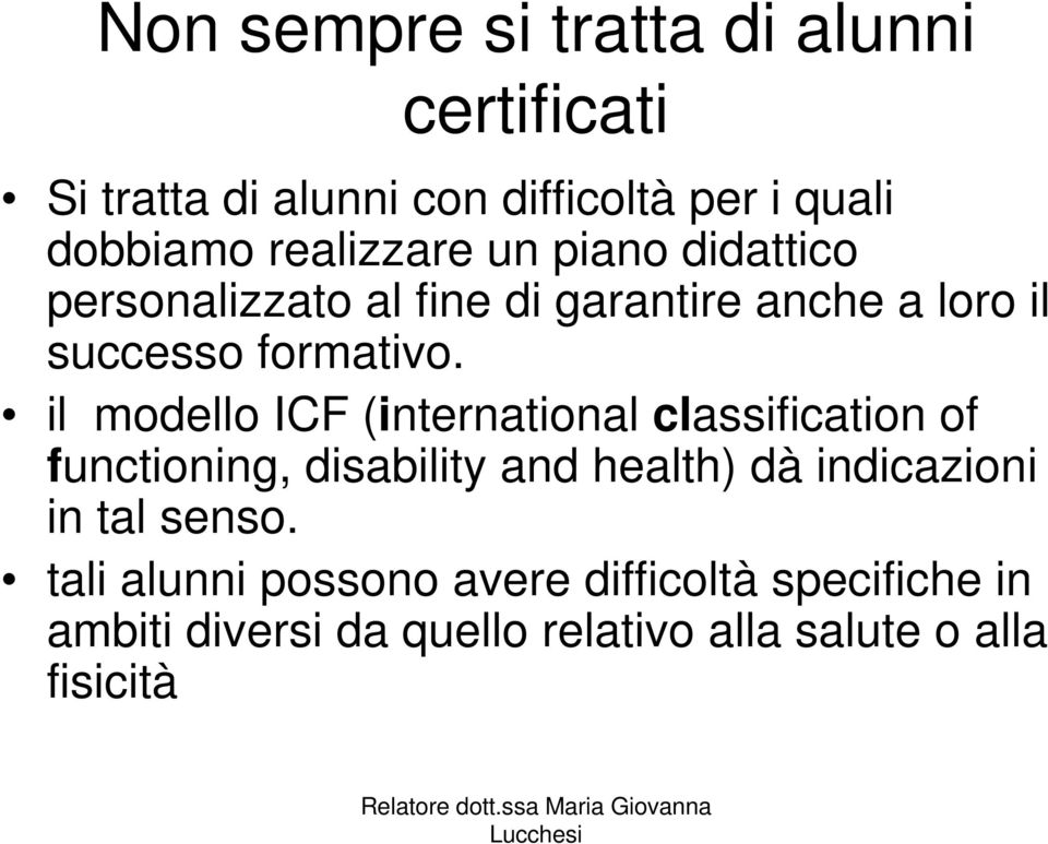 il modello ICF (international classification of functioning, disability and health) dà indicazioni in tal