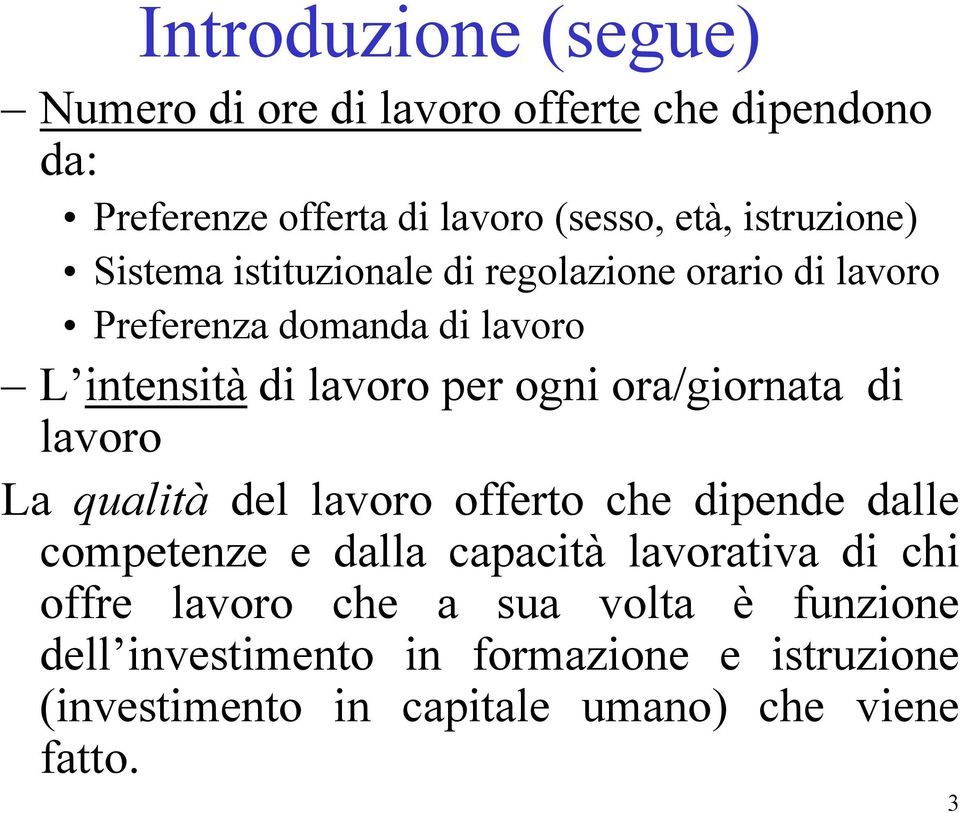 ogni ora/giornata di lavoro La qualità del lavoro offerto che dipende dalle competenze e dalla capacità lavorativa di chi