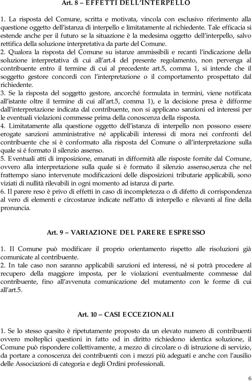 Qualora la risposta del Comune su istanze ammissibili e recanti l indicazione della soluzione interpretativa di cui all art.