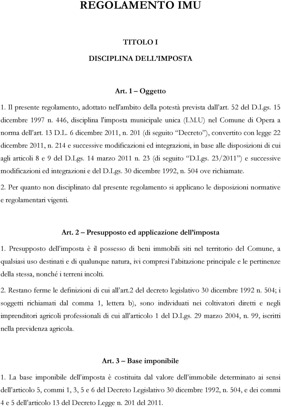 214 e successive modificazioni ed integrazioni, in base alle disposizioni di cui agli articoli 8 e 9 del D.Lgs. 14 marzo 2011 n. 23 (di seguito D.Lgs. 23/2011 ) e successive modificazioni ed integrazioni e del D.