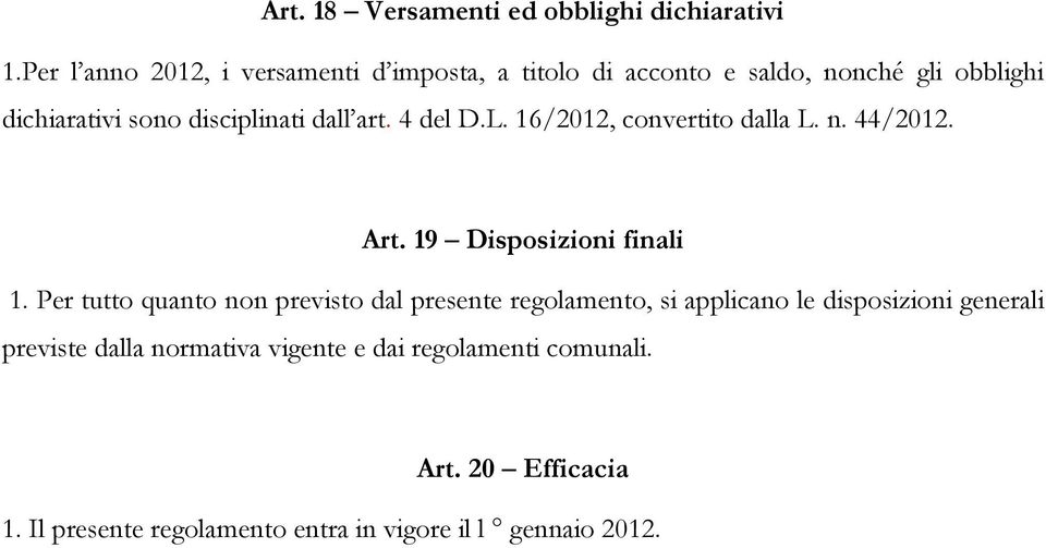 dall art. 4 del D.L. 16/2012, convertito dalla L. n. 44/2012. Art. 19 Disposizioni finali 1.