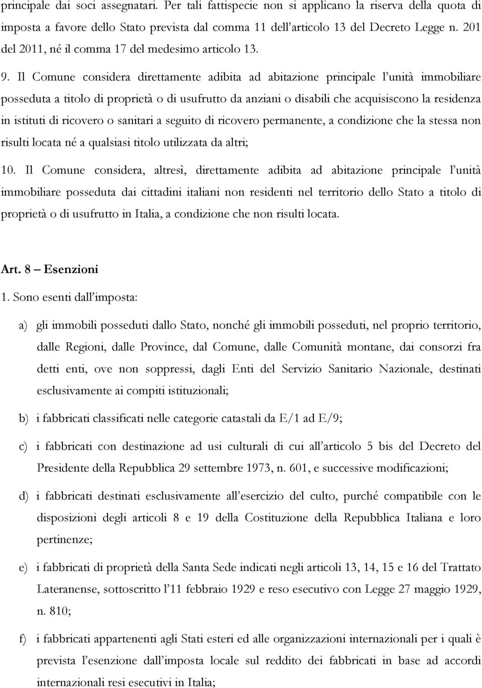 Il Comune considera direttamente adibita ad abitazione principale l unità immobiliare posseduta a titolo di proprietà o di usufrutto da anziani o disabili che acquisiscono la residenza in istituti di