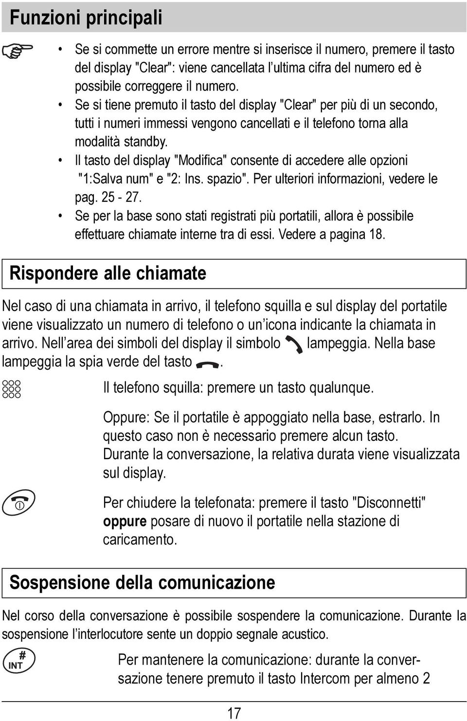 Il tasto del display "Modifica" consente di accedere alle opzioni "1:Salva num" e "2: Ins. spazio". Per ulteriori informazioni, vedere le pag. 25-27.