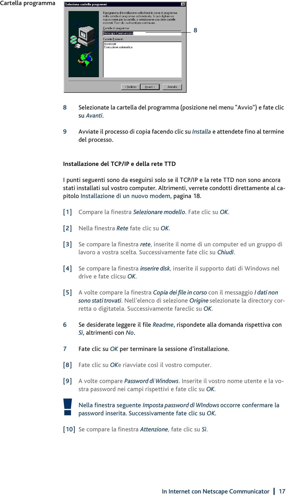 Installazione del TCP/IP e della rete TTD I punti seguenti sono da eseguirsi solo se il TCP/IP e la rete TTD non sono ancora stati installati sul vostro computer.