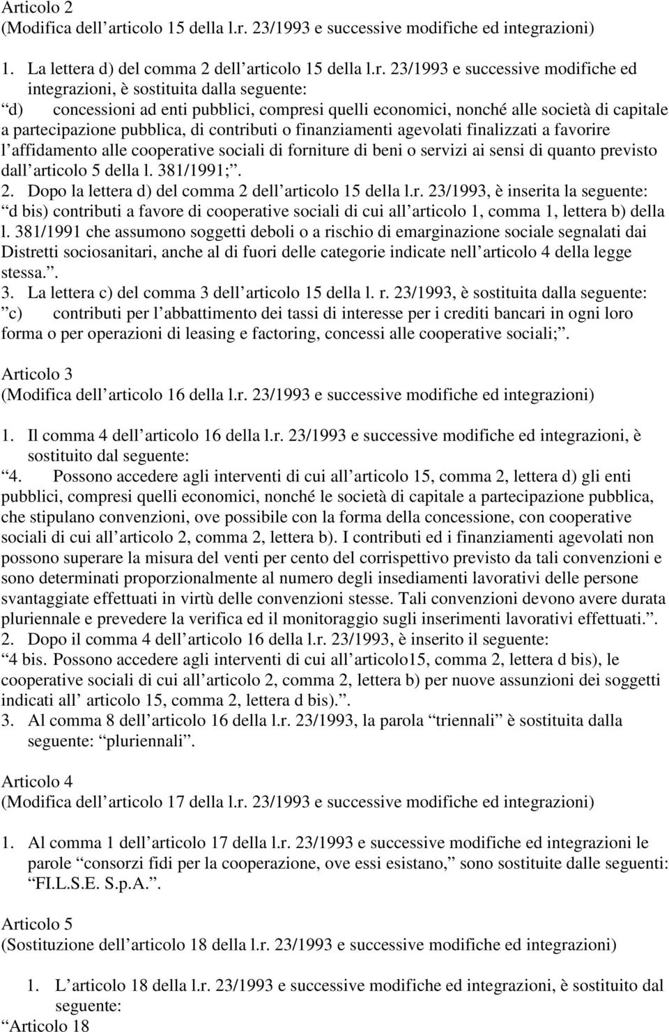 agevolati finalizzati a favorire l affidamento alle cooperative sociali di forniture di beni o servizi ai sensi di quanto previsto dall articolo 5 della l. 381/1991;. 2.