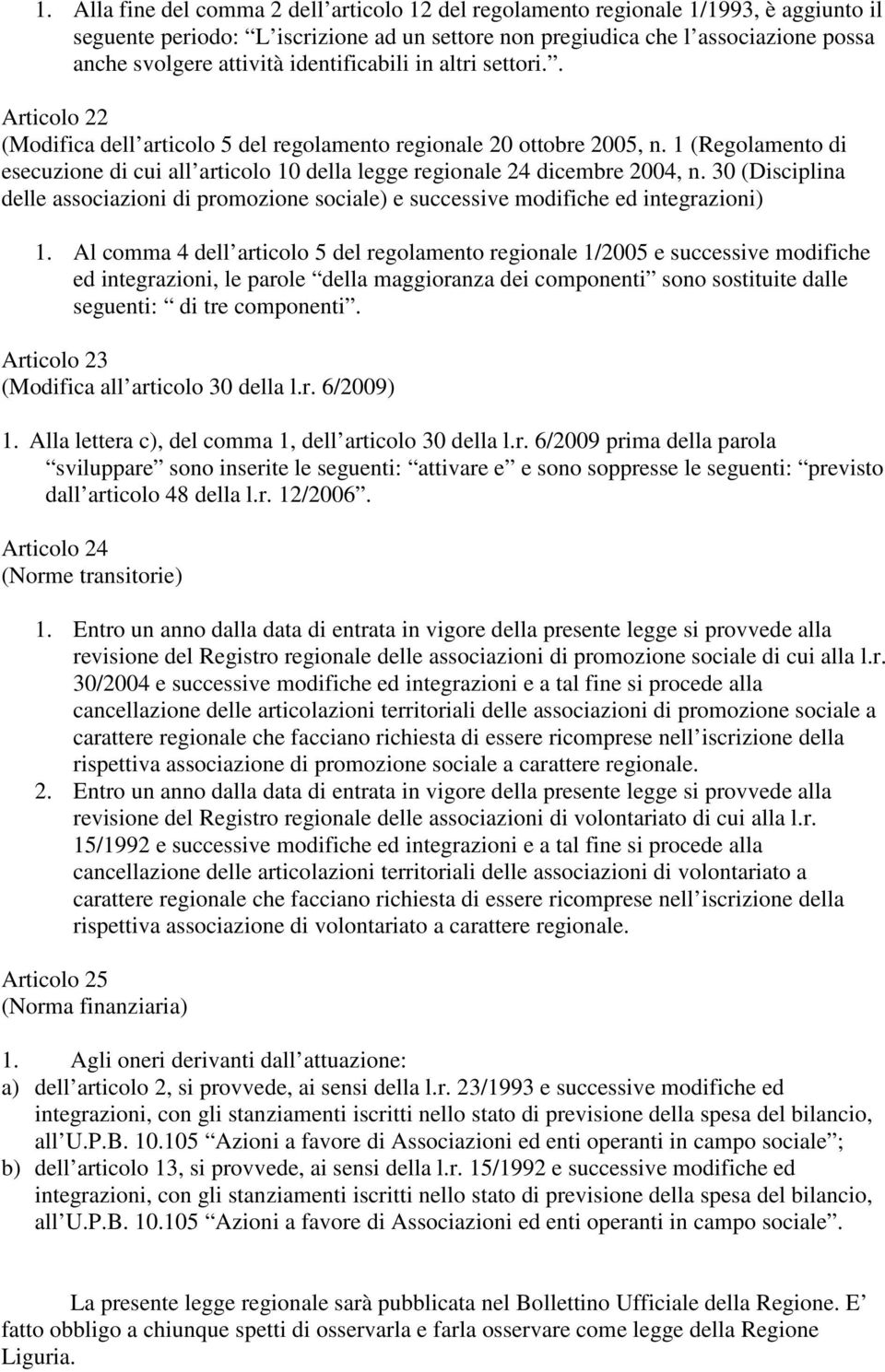 1 (Regolamento di esecuzione di cui all articolo 10 della legge regionale 24 dicembre 2004, n. 30 (Disciplina delle associazioni di promozione sociale) e successive modifiche ed integrazioni) 1.