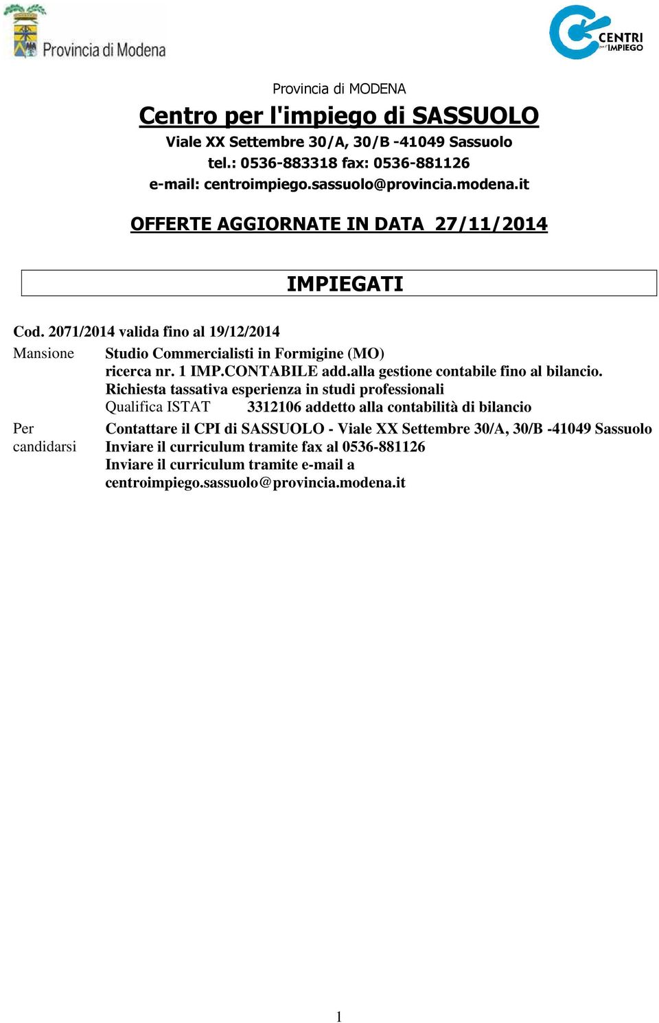 2071/2014 valida fino al 19/12/2014 Mansione Per candidarsi Studio Commercialisti in Formigine (MO) ricerca nr. 1 IMP.CONTABILE add.