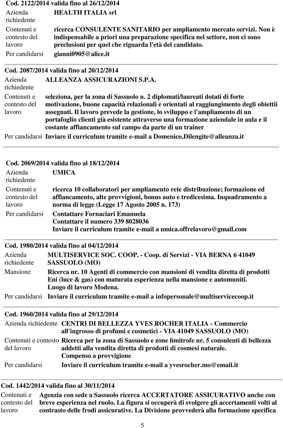 2087/2014 valida fino al 20/12/2014 Azienda ALLEANZA ASSICURAZIONI S.P.A. richiedente Contenuti e seleziona, per la zona di Sassuolo n.