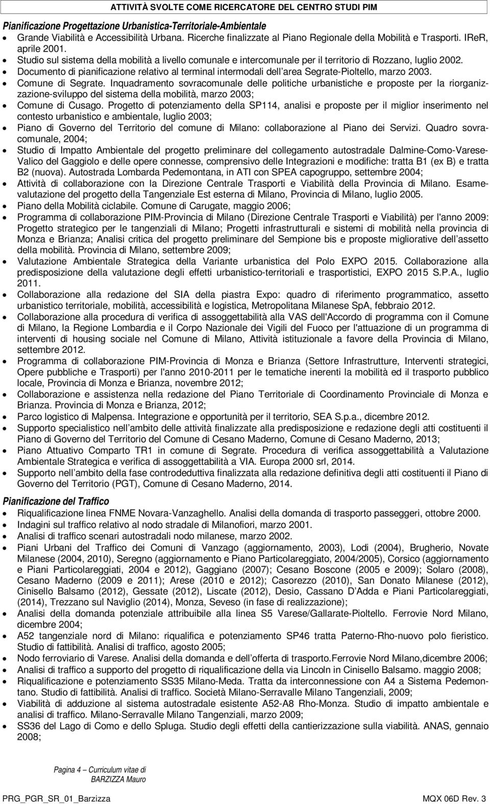 Documento di pianificazione relativo al terminal intermodali dell area Segrate-Pioltello, marzo 2003. Comune di Segrate.