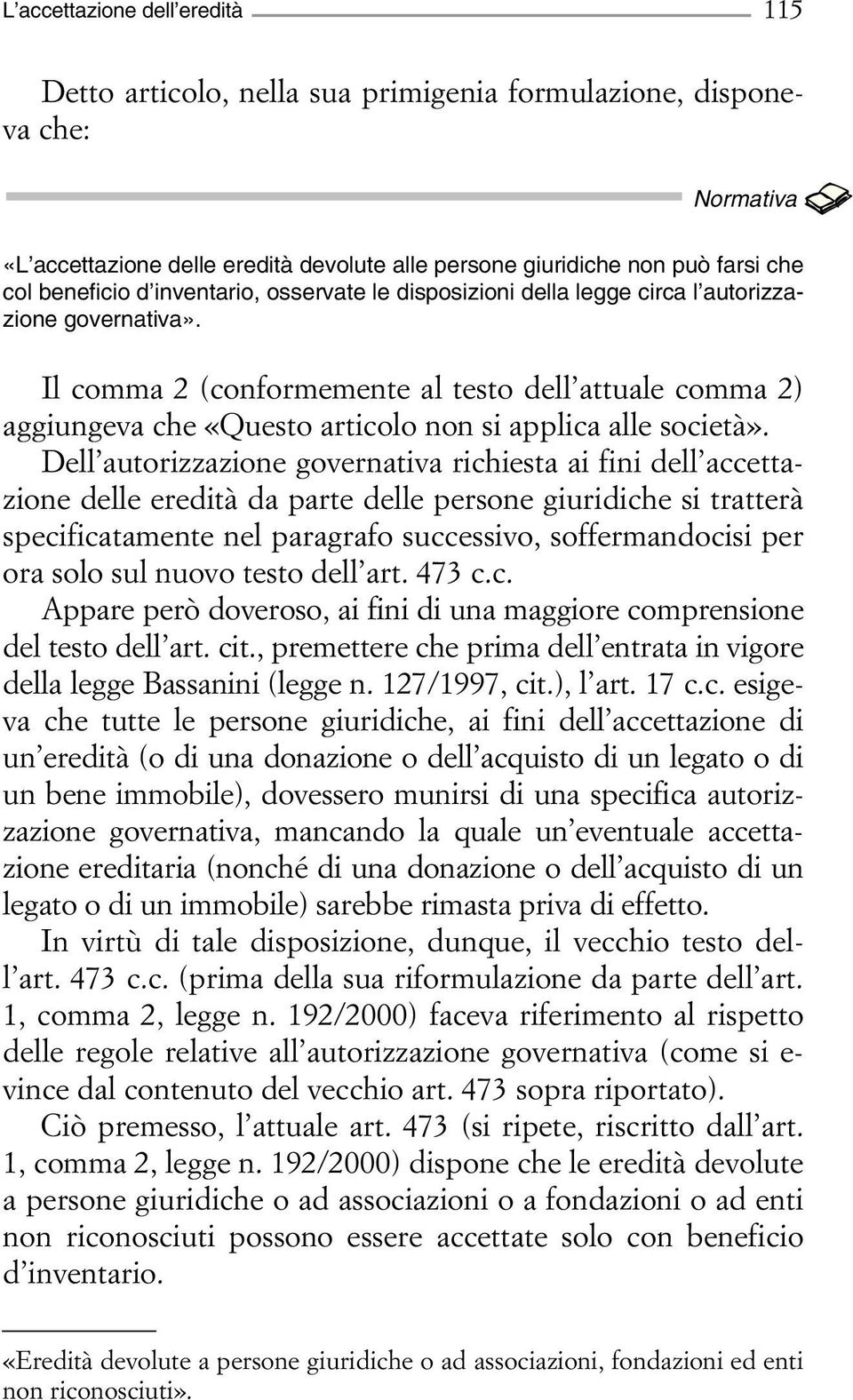 Il comma 2 (conformemente al testo dell attuale comma 2) aggiungeva che «Questo articolo non si applica alle società».