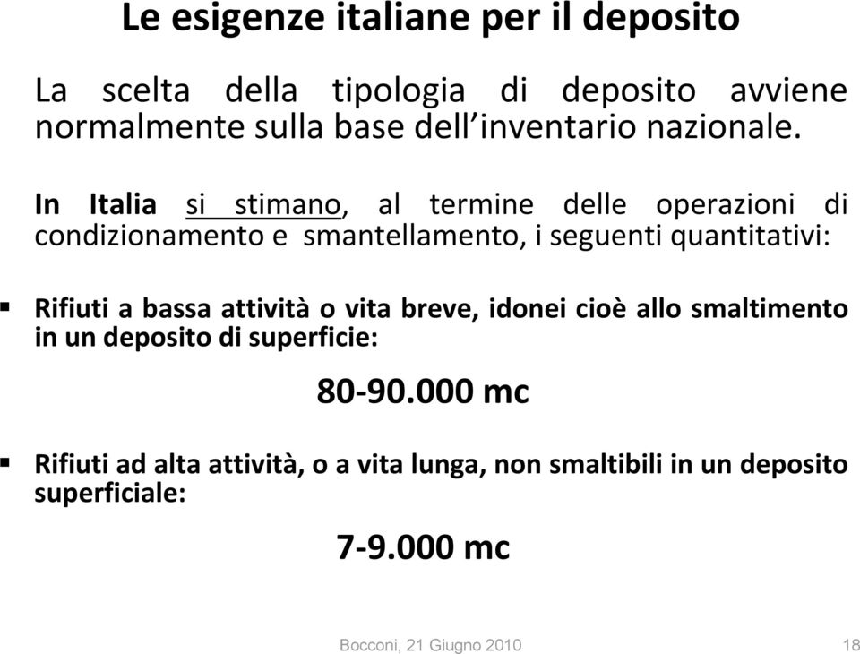 In Italia si stimano, al termine delle operazioni di condizionamento e smantellamento, i seguenti quantitativi: Rifiuti