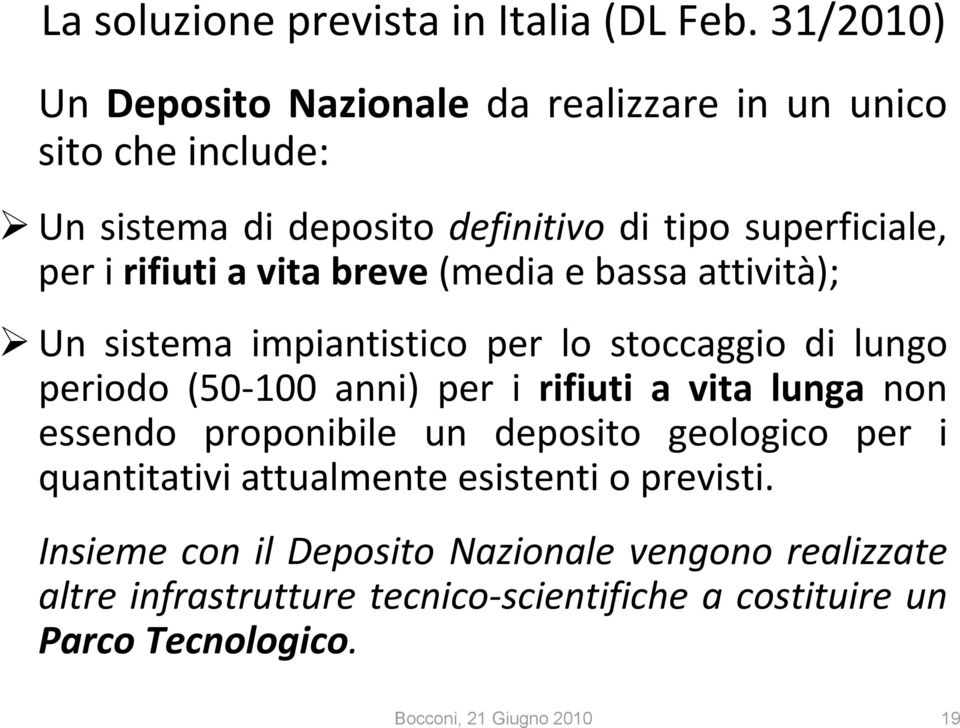 a vita breve (media e bassa attività); Un sistema impiantistico per lo stoccaggio di lungo periodo (50 100 anni) per i rifiuti a vita lunga non