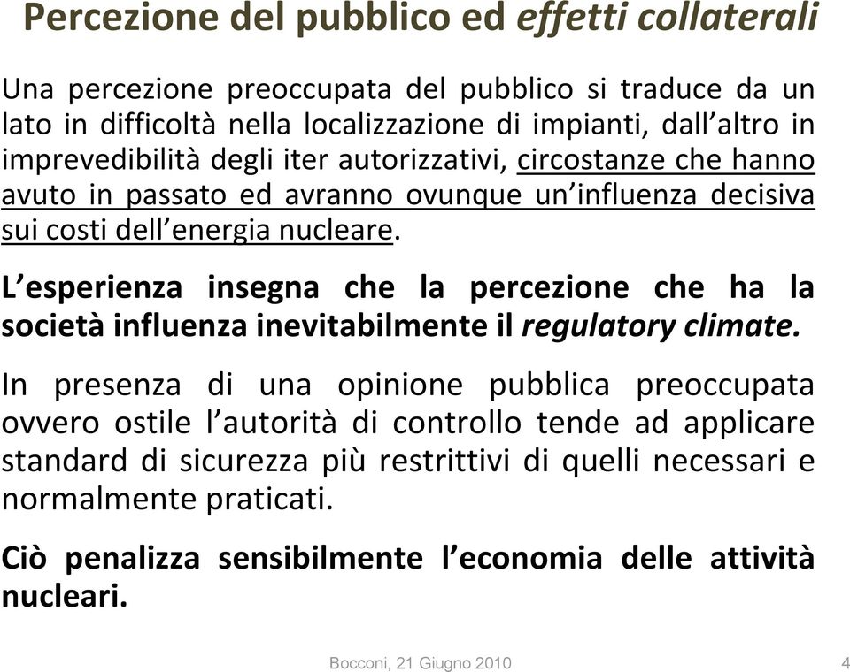 L esperienza insegna che la percezione che ha la società influenza inevitabilmente il regulatory climate.