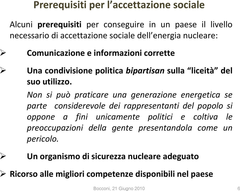 Non si può praticare una generazione energetica se parte considerevole dei rappresentanti del popolo si oppone a fini unicamente politici e coltiva