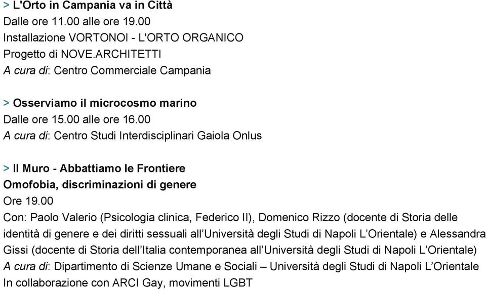 00 A cura di: Centro Studi Interdisciplinari Gaiola Onlus > Il Muro - Abbattiamo le Frontiere Omofobia, discriminazioni di genere Ore 19.