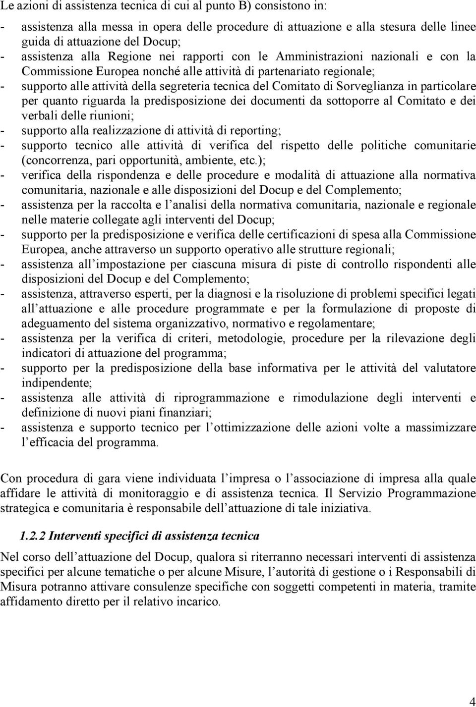 di Sorveglianza in particolare per quanto riguarda la predisposizione dei documenti da sottoporre al Comitato e dei verbali delle riunioni; - supporto alla realizzazione di attività di reporting; -