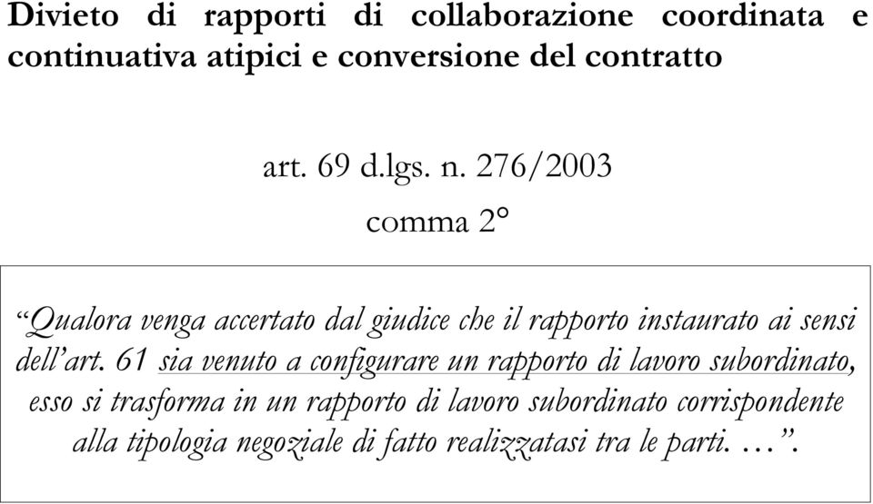 276/2003 comma 2 Qualora venga accertato dal giudice che il rapporto instaurato ai sensi dell art.