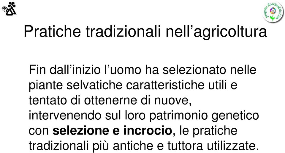 ottenerne di nuove, intervenendo sul loro patrimonio genetico con