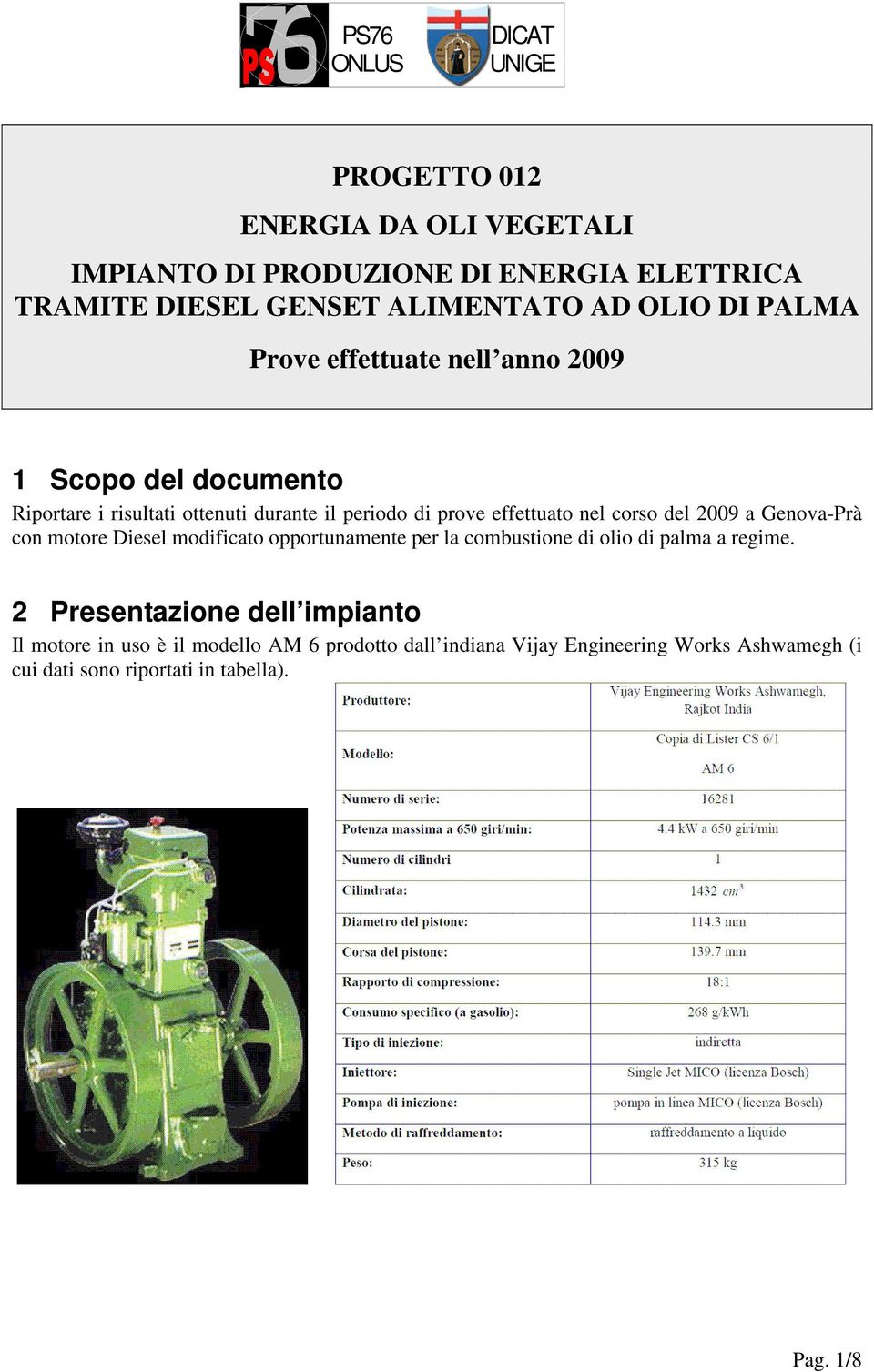 a Genova-Prà con motore Diesel modificato opportunamente per la combustione di olio di palma a regime.