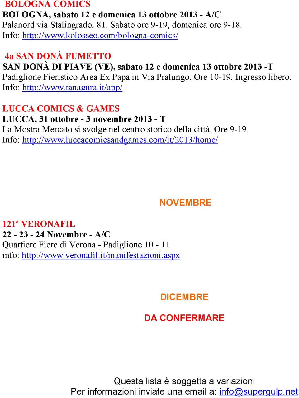 Info: http://www.tanagura.it/app/ LUCCA COMICS & GAMES LUCCA, 31 ottobre - 3 novembre 2013 - T La Mostra Mercato si svolge nel centro storico della città. Ore 9-19. Info: http://www.