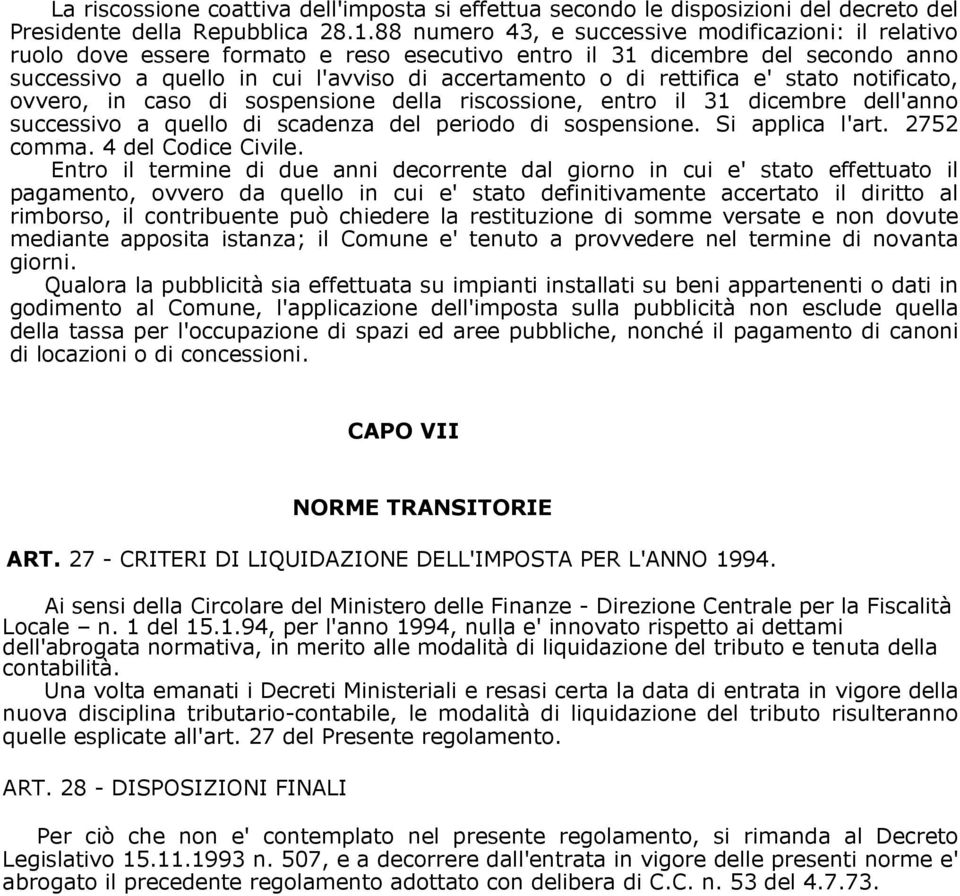 rettifica e' stato notificato, ovvero, in caso di sospensione della riscossione, entro il 31 dicembre dell'anno successivo a quello di scadenza del periodo di sospensione. Si applica l'art.