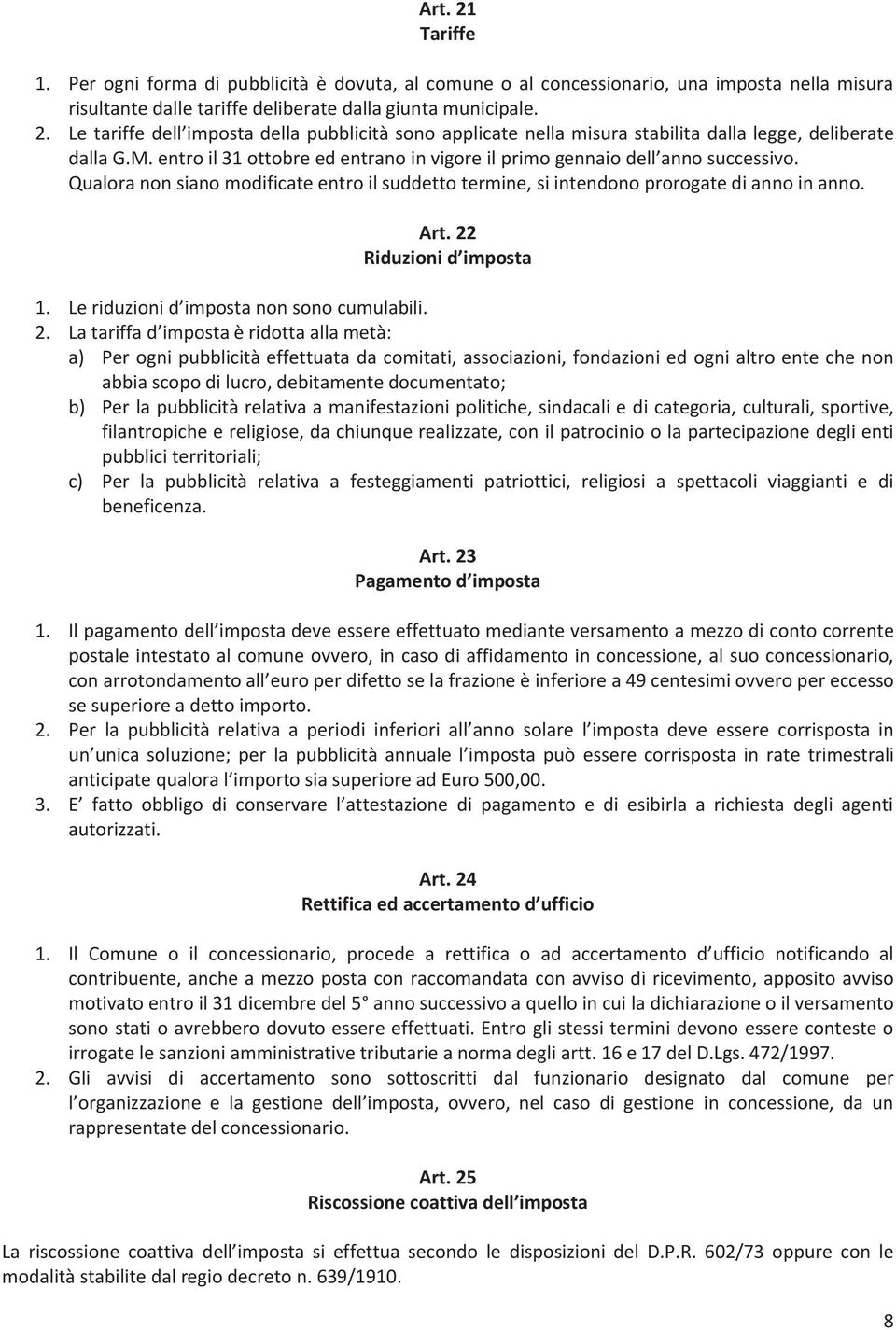 22 Riduzioni d imposta 1. Le riduzioni d imposta non sono cumulabili. 2.