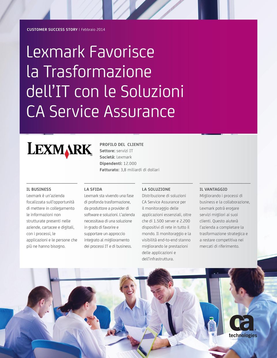 digitali, con i processi, le applicazioni e le persone che più ne hanno bisogno. LA SFIDA Lexmark sta vivendo una fase di profonda trasformazione, da produttore a provider di software e soluzioni.