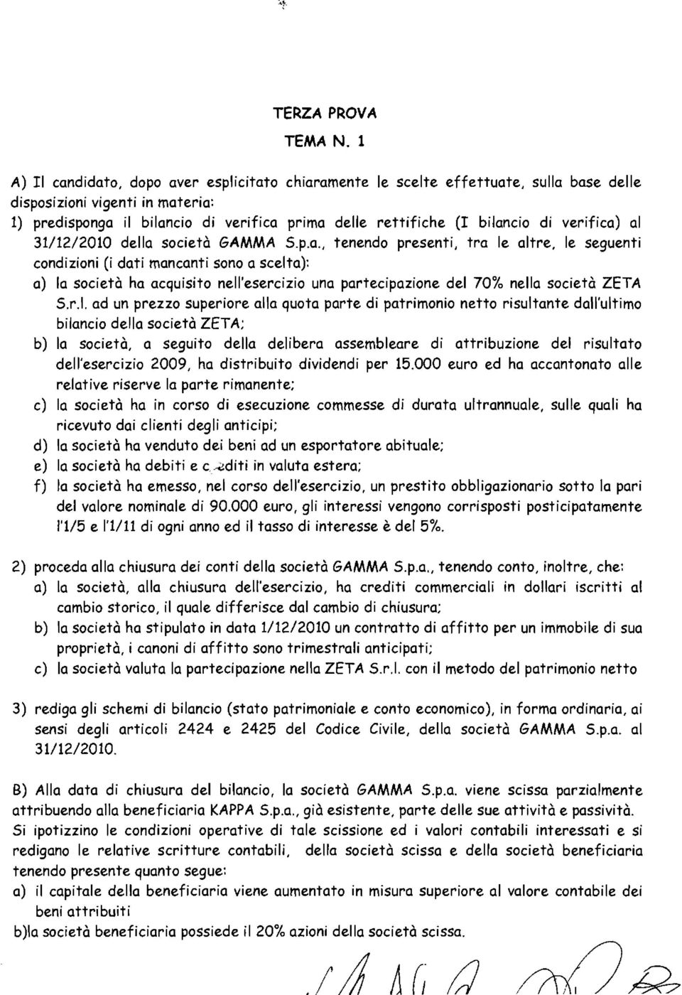 di verifica) al 31112/2010 della società GAMMA S.p.a., tenendo presenti, tra le altre, le seguenti condizioni (i dati mancanti sono a scelta): a) lo società ha acquisito nell'esercizio una partecipazione del 70Yo nella società ZETA S.