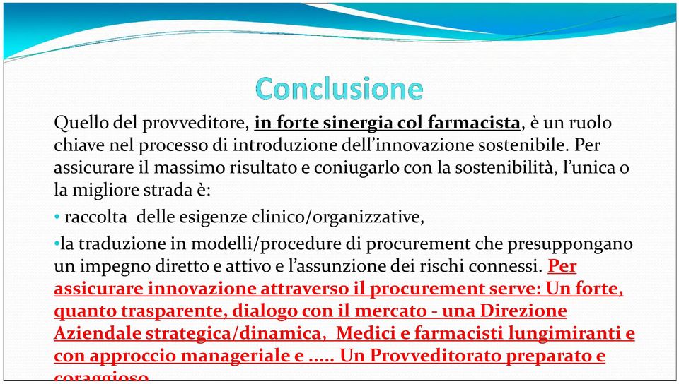 modelli/procedure di procurement che presuppongano un impegno diretto e attivo e l assunzione dei rischi connessi.