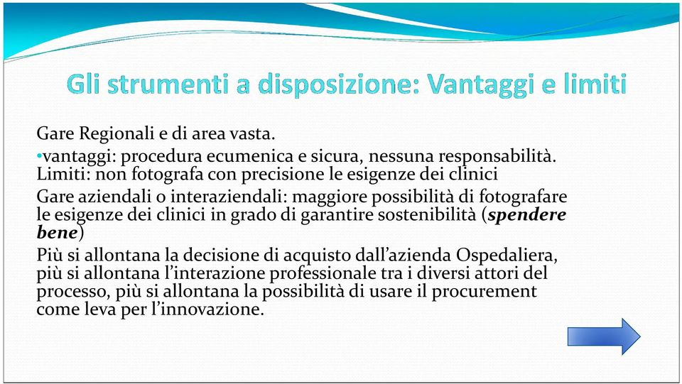 esigenze dei clinici in grado di garantire sostenibilità (spendere bene) Più si allontana la decisione di acquisto dall azienda