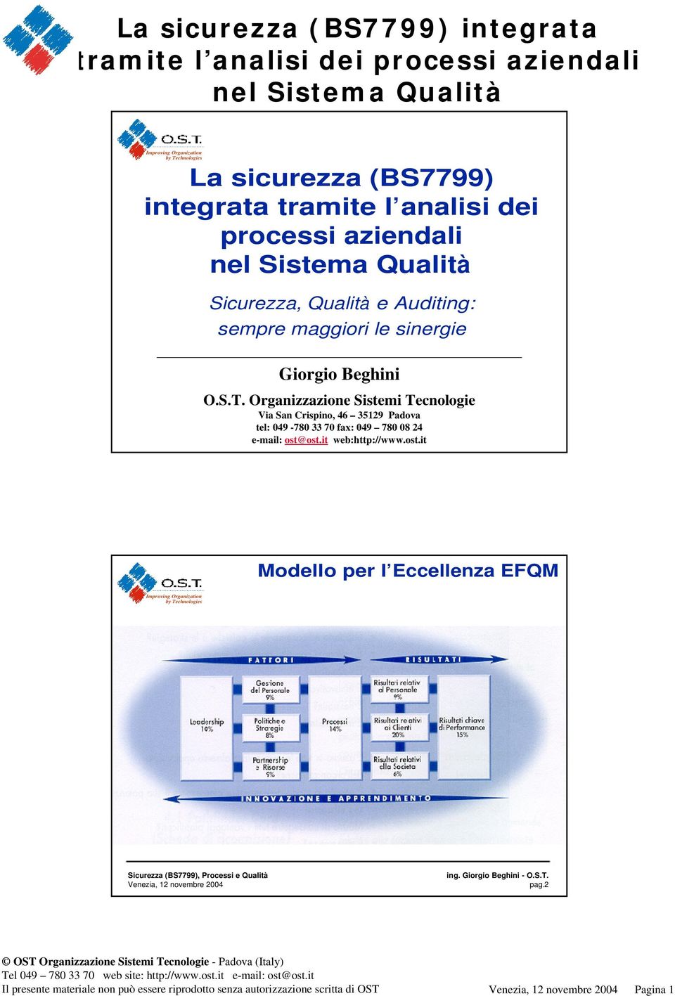 Organizzazione Sistemi Tecnologie Via San Crispino, 46 35129 Padova tel: 049-780 33 70 fax: