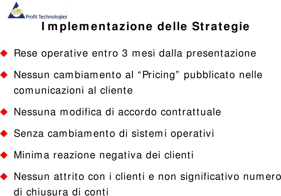 accordo contrattuale Senza cambiamento di sistemi operativi Minima reazione negativa