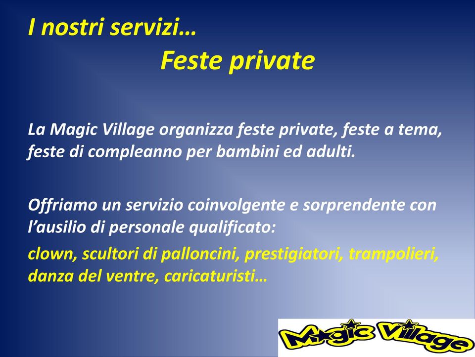 Offriamo un servizio coinvolgente e sorprendente con l ausilio di personale