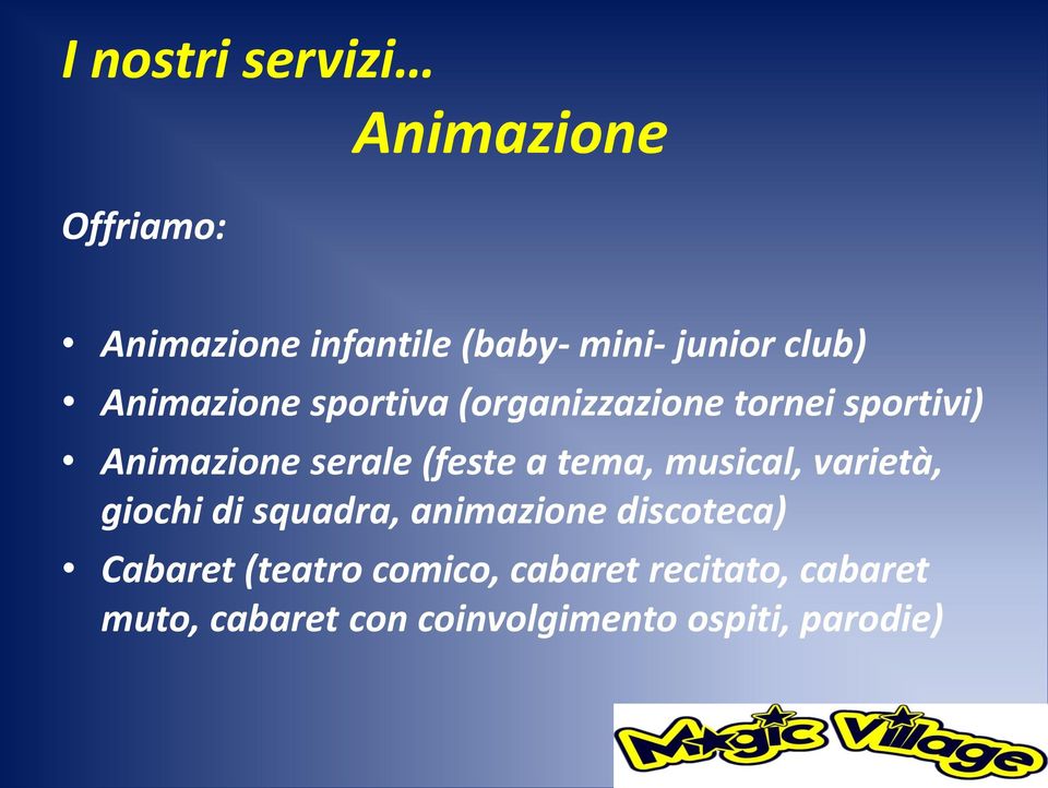 (feste a tema, musical, varietà, giochi di squadra, animazione discoteca) Cabaret