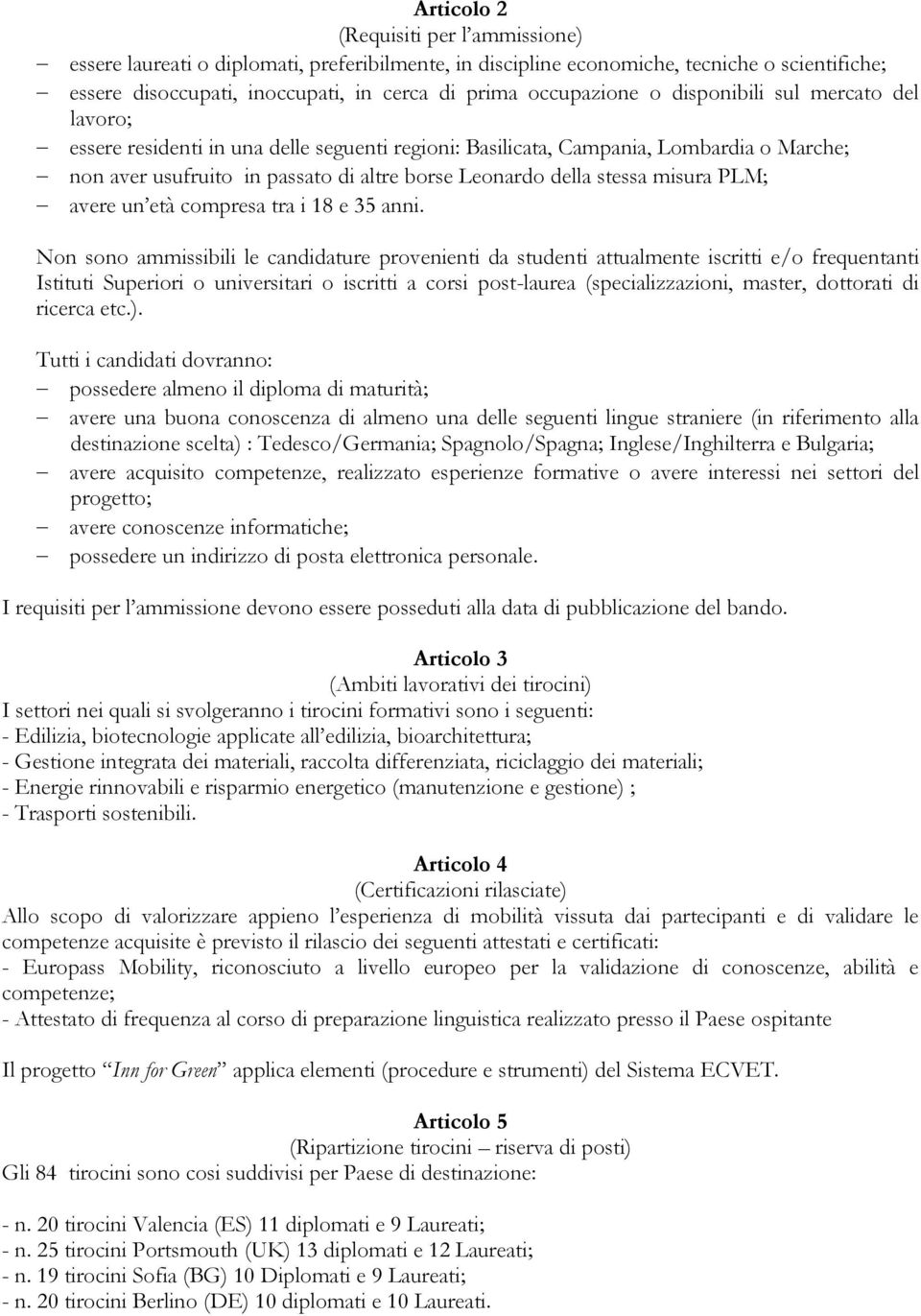 misura PLM; avere un età compresa tra i 18 e 35 anni.