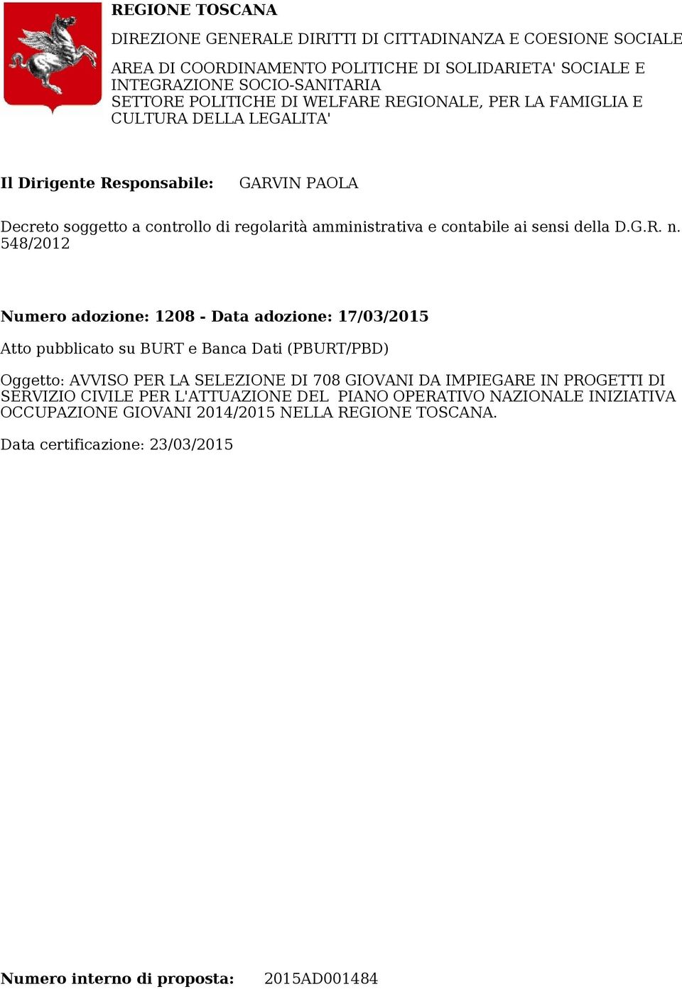 PER LA FAMIGLIA E CULTURA DELLA LEGALITA' Il Dirigente Responsabile: GARVIN PAOLA Decreto soggetto a