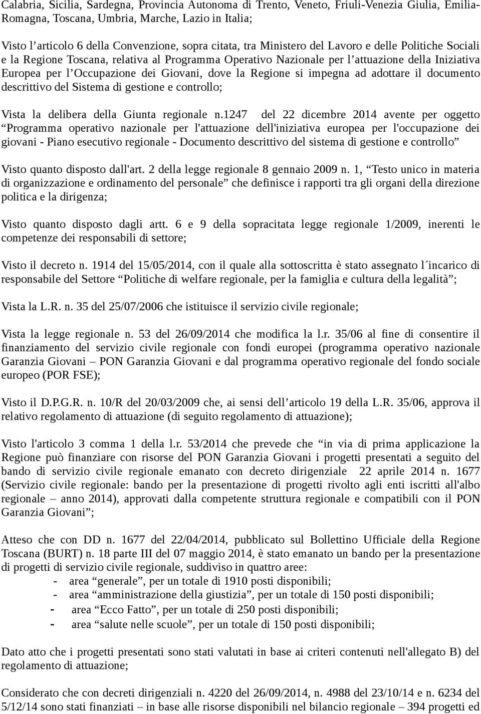 dove la Regione si impegna ad adottare il documento descrittivo del Sistema di gestione e controllo; Vista la delibera della Giunta regionale n.