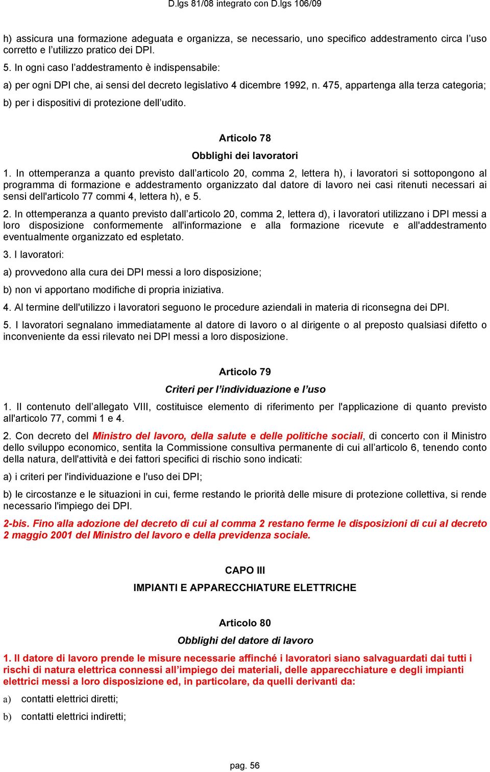 475, appartenga alla terza categoria; b) per i dispositivi di protezione dell udito. Articolo 78 Obblighi dei lavoratori 1.